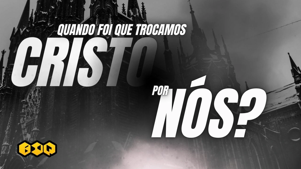 Quando foi que trocamos Cristo por Nós?
